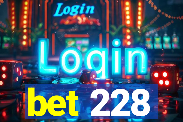 bet 228